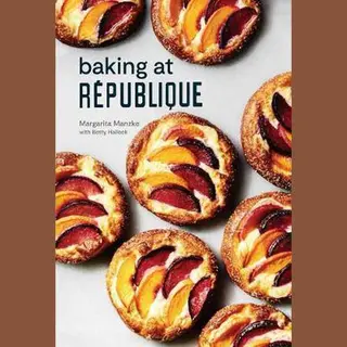 Baking At Republique Masterful Techniques And Recipes
