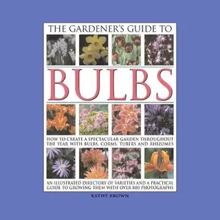 The Gardener's Guide To Bulbs