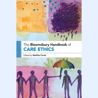Bloomsbury Handbooks-The Bloomsbury Handbook Of Care Ethics
