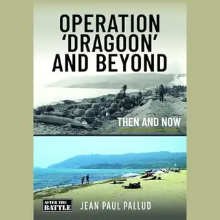 Pen & Sword Books Ltd Operation 'Dragoon' And Beyond , Then And Now