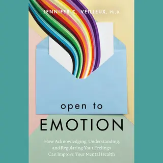 American Psychological Association Open To Emotion , How Acknowledging, Understanding, And Regulating Your Feelings Can Improve Your Mental Health