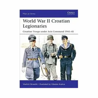 Isbn World War Ii Croatian Legionaries : Croatian Troops under Axis Command 1941-45