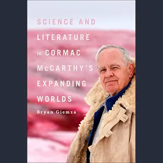 Science And Literature In Cormac McCarthy’s Expanding Worlds