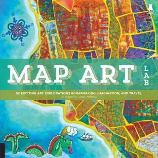 Quarto Publishing Group Usa Inc Map Art Lab , 52 Exciting Art Explorations In Mapmaking, Imagination, And Travel