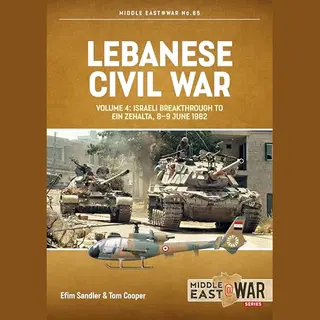 Helion & Company Lebanese Civil War Volume 4 , Israeli Breakthrough To Ein Zehalta, 8-9 June 1982