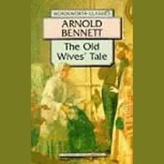 Arnold Bennett Old Wives Tale