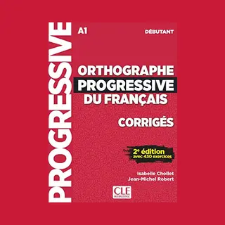 Cle International Orthographe Progressive Du Francais - Niveau Debutant (A1) - Corriges