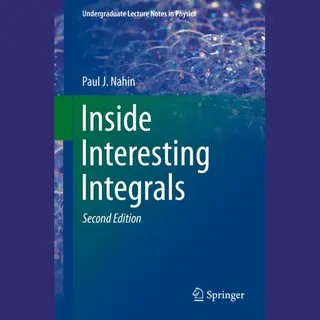 Springer Nature Switzerland Ag Inside Interesting Integrals , A Collection Of Sneaky Tricks, Sly Substitutions, And Numerous Other Stupendously Clever, Awesomely Wicked, And