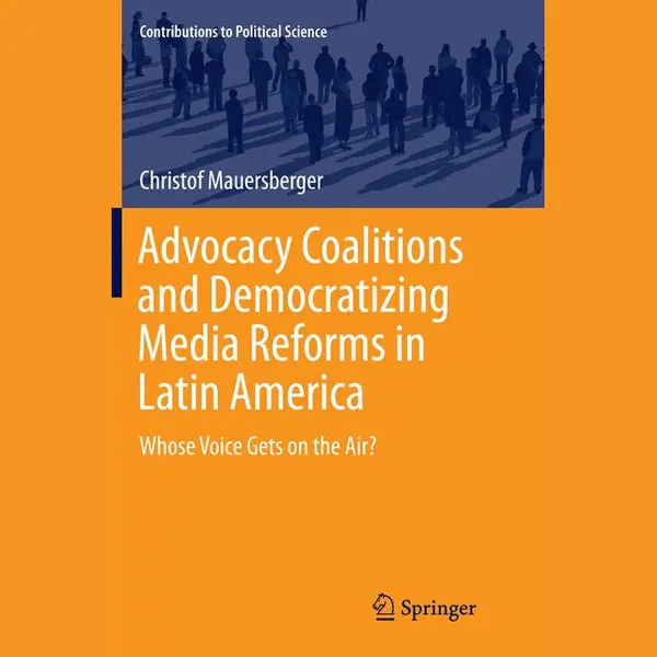 Christof Mauersberger Advocacy Coalitions And Democratizing Media Reforms In Latin America, Whose Voice Gets On The Air? (Contributions To Political Science) thumbnail