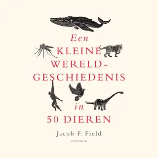 Een Kleine Wereldgeschiedenis - Een Kleine Wereldgeschiedenis In 50 Dieren