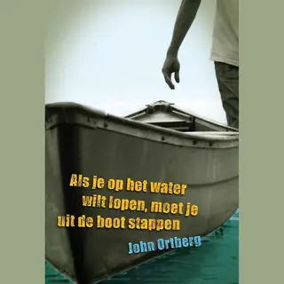 Als Je Op Het Water Wilt Lopen Moet Je Uit De Boot Stappen