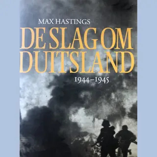 De Slag Om Duitsland 1944-1945 - Max Hastings