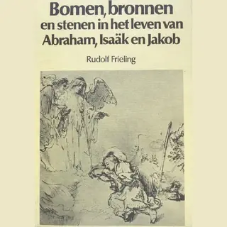 Bomen, Bronnen En Stenen In Het Leven Van Abraham, Isaak En Jakob