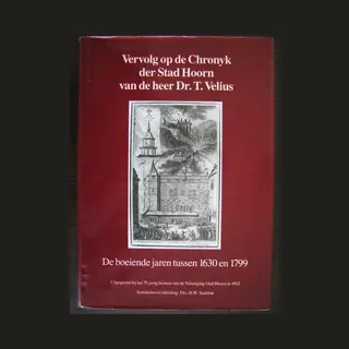 Met annotaties en inleiding van Drs. H.W. Saaltink Vervolg Op De Kroniek Van Hoorn