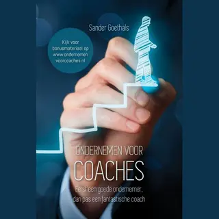 Ondernemen Voor Coaches - Eerst Een Goede Ondernemer, Dan Pas Een Fantastische Coach