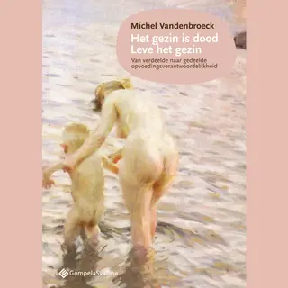 Michel Vandenbroeck Het Gezin Is Dood, Leve Het Gezin