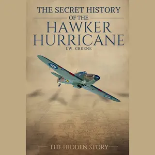 The Secret History Of-The Secret History Of The Hawker Hurricane