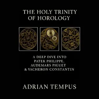 The Holy Trinity Of Horology
