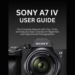 Sony A7 Iv User Guide