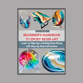 Beginner's Handbook To Epoxy Resin Art