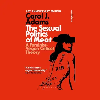 Bloomsbury Publishing Plc The Sexual Politics Of Meat - 35th Anniversary Edition , A Feminist-Vegan Critical Theory