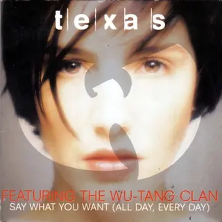 Texas Featuring The Wu-Tang Clan - Say What You Want (All Day, Every Day)