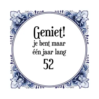 Merkloos ‘ Verjaardag Tegeltje Met Spreuk (52 Jaar, Geniet! Je Bent Maar één Jaar 52! + Cadeau Verpakking & Plakhanger