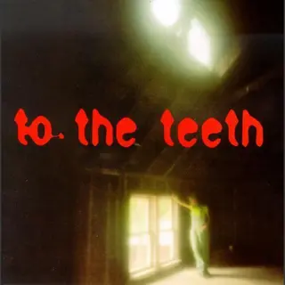 To The Teeth