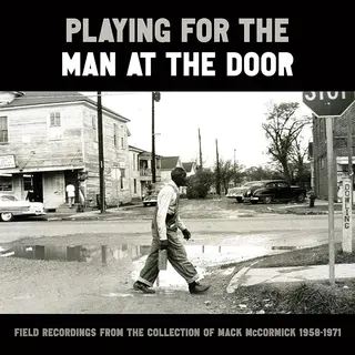 Galileo Music Communication Playing For The Man At The Door, Field Recordings From The Collection Of Mack McCormick, 1958-1971 [Vinyl]