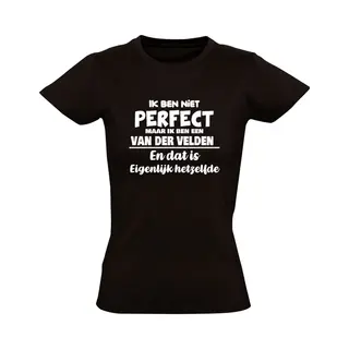 Sol's Ik Ben Niet Perfect Maar Ik Ben Een Van Der Velden En Dat Is Eigenlijk Hetzelfde Dames T-shirt | Achternaam | Jarig | Verjaardag | Naam | Grappig |