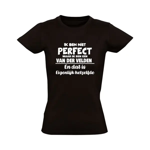 Sol's Ik Ben Niet Perfect Maar Ik Ben Een Van Der Velden En Dat Is Eigenlijk Hetzelfde Dames T-shirt | Achternaam | Jarig | Verjaardag | Naam | Grappig | thumbnail