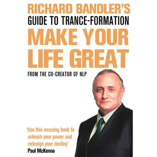 HarperCollins Publishers Richard Bandler's Guide To Trance-formation , Make Your Life Great