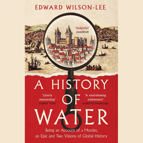 Edward Wilson-Lee A History Of Water thumbnail