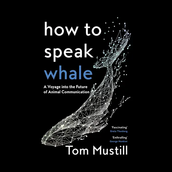 HarperCollins Publishers How To Speak Whale , A Voyage Into The Future Of Animal Communication thumbnail