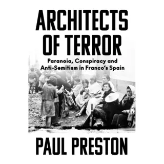 HarperCollins Publishers Architects Of Terror , Paranoia, Conspiracy And Anti-Semitism In Francos Spain