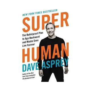 Dave Asprey Super Human The Bulletproof Plan To Age Backward And Maybe Even Live Forever Bulletproof, 5
