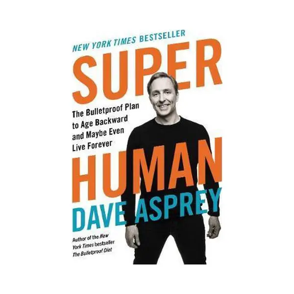 Dave Asprey Super Human The Bulletproof Plan To Age Backward And Maybe Even Live Forever Bulletproof, 5 thumbnail