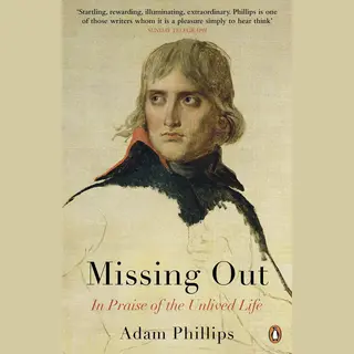 Penguin Books Ltd Missing Out , In Praise Of The Unlived Life