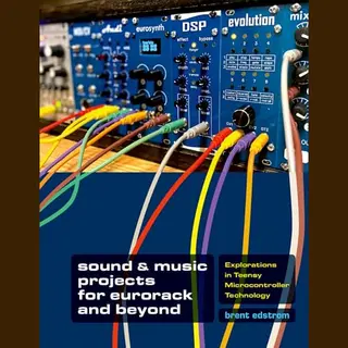 Sound & Music Projects For Eurorack And Beyond