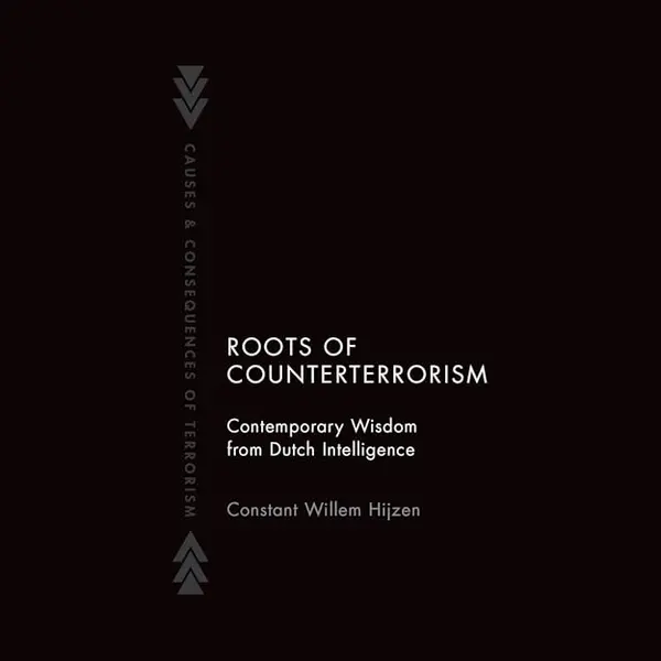Hijzen, Constant Willem Roots Of Counterterrorism, Contemporary Wisdom From Dutch Intelligence (Causes And Consequences Of Terrorism) thumbnail