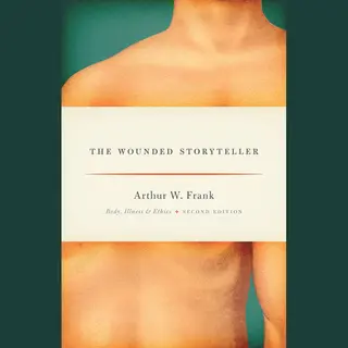 The University of Chicago Press The Wounded Storyteller , Body, Illness, And Ethics, Second Edition