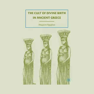 Palgrave Macmillan Us The Cult Of Divine Birth In Ancient Greece