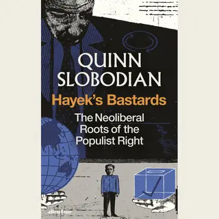 Penguin Books Ltd Hayek's Bastards , The Neoliberal Roots Of The Populist Right