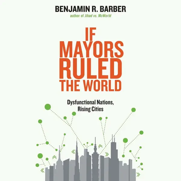 Benjamin R. Barber If Mayors Ruled The World thumbnail