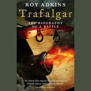 Little, Brown Book Group Trafalgar , The Biography Of A Battle