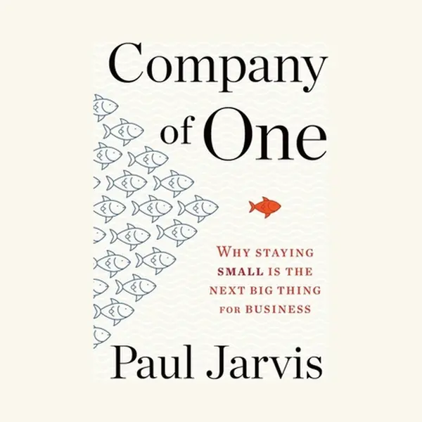 Paul Jarvis Company Of One, Why Staying Small Is The Next Big Thing For Business thumbnail