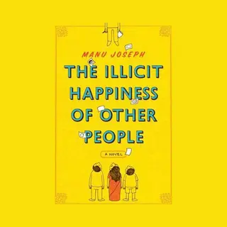 Manu Joseph The Illicit Happiness Of Other People