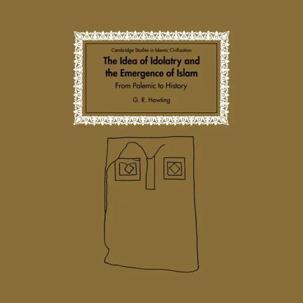 Cambridge University Press The Idea Of Idolatry And The Emergence Of Islam, From Polemic To History (Cambridge Studies In Islamic Civilization) thumbnail