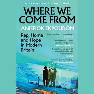 Faber & Faber Where We Come From , Rap, Home & Hope In Modern Britain