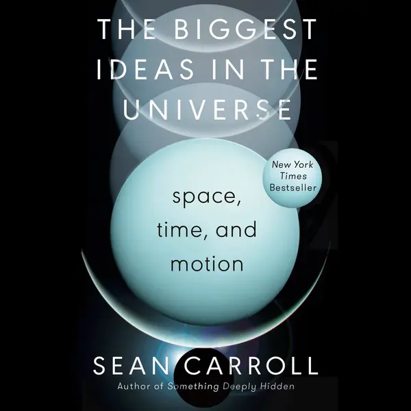 Sean Carroll The Biggest Ideas In The Universe, Space, Time, And Motion thumbnail